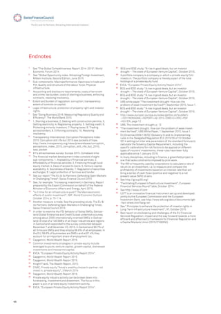 44
The EU and its Partners: Attracting International Investors
Endnotes
1
See "The Global Competitiveness Report 2014-2015", World
Economic Forum 2014
2
See "Global Opportunity index. Attracting Foreign Investment,
Milken Institute, Second Edition, June 2015
3
Sub-components: Macroperformance; Openness to trade and
FDI; Quality and structure of the labour force; Physical
infrastructure.
4
Accounting and disclosure requirements; costs of terrorism
and crime; tax burden; costs of starting a business, enforcing
contracts, resolving insolvency.
5
Extent and burden of regulation; corruption; transparency;
extent of controls on capital.
6
Legal infrastructure; protection of property right and investor
rights.
7
See "Doing Business 2016. Measuring Regulatory Quality and
Efﬁciency"; The World Bank 2015
8
1. Starting a business; 2. Dealing with construction permits; 3.
Getting electricity; 4. Registering property; 5. Getting credit; 6.
Protecting minority investors; 7. Paying taxes; 8. Trading
across borders; 9. Enforcing contracts; 10. Resolving
insolvency.
9
Transparency International: Corruption Perceptions Index
2015: Corruption still rife but 2015 saw pockets of hope.
http://www.transparency.org/news/pressrelease/corruption_
perceptions_index_2015_corruption_still_rife_but_2015_
saw_pocket
10
EY's attractiveness survey: Europe 2015. Comeback time
11
The ﬁnancial market development index consists of eight
sub-components: 1. Availability of ﬁnancial services; 2.
Affordability of ﬁnancial services; 3. Financing through local
equity market; 4. Ease of access to loans; 5. Venture capital
availability; 6. Soundness of banks; 7. Regulation of securities
exchanges; 8. Legal protection of borrows and lender.
12
See our report "The EU & its Partners: Defending Open Markets
in Challenging Times"; Swiss Finance Council 2015
13
See, for example: "Increasing investment in Germany, Report
prepared by the Expert Commission on behalf of the Federal
Minister of Economic Affairs and Energy, April 2015.
14
"Is it time for an infrastructure push? The Macroeconomic
effects of public investment"; IMF, World Economic Outlook
October 2014, p. 75-114.
15
Another measure is trade. See the preceding study: The EU &
its Partners: Defending Open Markets in Challenging Times;
Swiss Finance Council 2015
16
In order to examine the FDI behavior of Swiss SMEs, Switzer-
land Global Enterprise and Credit Suisse undertook a survey
among about 2000 internationally oriented SMEs in Switzer-
land. A total of a 146 SMEs of all major industries and regions
in Switzerland responded to the survey conducted between
December 7 and December 23, 2015. In Switzerland 99.7% of
all ﬁrms are SMEs and they employ 66.6% of all employees. In
the EU, 99.8% of businesses are SMEs and at 67.4% they
account for an important share of employment too.
17
Capgemini, World Wealth Report 2015.
18
Common investments strategies in private equity include
leveraged buyouts, venture capital, growth capital, distressed
investments and mezzanine capital.
19
EVCA, "European Private Equity Activity Report 2014".
20
Capgemini, World Wealth Report 2015.
21
Capgemini, World Wealth Report 2015.
22
Knight Frank, The Wealth Report, 2015.
23
CNBC, Private equity "Asias's wealthy choose to partner, not
invest in, private equity", 3 March 2014
24
Capgemini, World Wealth Report 2015.
25
Private equity industry activity can be broken down into
fundraising, investment and divestment. The focus in this
paper is put on private equity investment activity.
26
EVCA, "European Private Equity Activity Report 2014".
27
BCG and IESE study: "A rise in good deals, but an investor
drought – The state of European Venture Capital", October 2015.
28
A portfolio company is a company in which a private equity ﬁrm
invests in. The portfolio company is thereby a part of the total
holdings of a private equity fund.
29
EVCA, "European Private Equity Activity Report 2014".
30
BCG and IESE study: "A rise in good deals, but an investor
drought – The state of European Venture Capital", October 2015.
31
BCG and IESE study: "A rise in good deals, but an investor
drought – The state of European Venture Capital", October 2015.
32
UBS white paper "The investment drought: How can the
problem of weak investment be ﬁxed?", September 2015, Issue 1.
33
BCG and IESE study: "A rise in good deals, but an investor
drought – The state of European Venture Capital", October 2015.
34
http://www.europarl.europa.eu/sides/getDoc.do?pubRef=
-//EP//NONSGML+REPORT+A8-2015-0360+0+DOC+PDF
+V0//EN, page 12
35
UBS, The investment drought, p. 12
36
”The investment drought: How can the problem of weak invest-
ment be ﬁxed”, UBS White Paper, 1 September 2015, Issue 1.
37
EU Directive 2009/138/EC (Solvency II) and its implementing
rules in the Delegated Regulation (EU) 2015/35 of 10 October
2014 setting out inter alia parameters of the standard formula to
calculate the Solvency Capital Requirement, including the
speciﬁc calibrations for risk factors to be applied on different
types of insurers' investments; these rules have been fully
applicable since 1 January 2016.
38
In many disciplines, including in ﬁnance, a greenﬁeld project is
one that lacks constraints imposed by prior work.
39
The IRR is frequently used by corporations to calculate a rate of
return on an investment, i.e. to measure and compare the
proﬁtability of investments based on an interest rate that will
bring a series of cash ﬂows (positive and negative) to a net
present value (NPV) of zero.
40
See http://group30.org/
41
“Facilitating European Infrastructure Investment”, European
Financial Services Round Table, October 2014.
42
See http://www.iif.com
43
LGTT is an innovative ﬁnancial instrument set up and developed
jointly by the European Commission and the European
Investment Bank, see http://www.eib.org/about/documents/lgtt
-fact-sheet.htm?lang=en
44
See " Principles to enhance the protection of investor rights in
Long-Term Infrastructure Investment"; IIF, October 2015
45
Balz report on stocktaking and challenges of the EU Financial
Services Regulation: impact and the way forward towards a more
efﬁcient and effective EU framework for Financial Regulation and
a Capital Markets Union (2015/2106(INI))
 