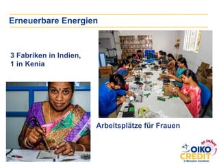 Erneuerbare Energien
Arbeitsplätze für Frauen
3 Fabriken in Indien,
1 in Kenia
 