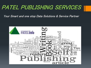 PATEL PUBLISHING SERVICES
Your Smart and one stop Data Solutions & Service Partner
 