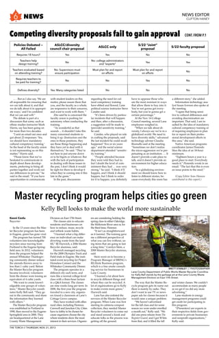 6 
Competing diversity proposals fail to gain approval Cont. From p.1 
Master recycling program helps cities go green 
Kelly Bell looks to make the world more sustainable 
THE TORCH // Thursday, nov. 21, 2013 
NEWS EDITOR 
CLIFTON HANEY NEWS 
Keoni Conlu 
Reporter 
In the 13 years since the Mas-ter 
Recycler program has been 
in Eugene, green has gone viral. 
The program has turned 700 
volunteers into knowledgable 
recyclers since moving from 
Portland to the Eugene-Spring-field 
area. In 2012, volunteers 
from the program helped the 
annual Whiteaker Thanksgiv-ing 
community dinner reduce 
the utensils thrown away to 
less than 1 cubic yard. Before 
the Master Recycler program 
became involved, volunteers 
from the dinner were tossing an 
equivalent of 4 cubic yards. 
“We want to create knowl-edgeable 
core groups of volun-teers,” 
Master Recycler coordi-nator 
Kelly Bell said. “They go 
out to the community and share 
the information they learned 
with others.” 
The Master Recycler program 
was established in Portland in 
1990, then moved to the Eugene- 
Springfield area in 2000. They 
are headquartered at the Lane 
County Waste Management 
Division on East 17th Street. 
The classes aim to educate 
residents and businesses on 
how to reduce, reuse, recycle 
and rethink waste habits. 
”I learned what a big differ-ence 
an individual can make 
diverting waste from the land-fill,” 
BJ Hurwich, a 2006 Master 
Recycler alumnus, said. 
Hurwich managed recycling 
for the 2008 Olympics Track and 
Field trials in Eugene. She insti-tuted 
event recycling for Project 
Homeless Connect and the 
Whiteaker Community Dinner. 
The program operates in a 
different city each term, and 
runs like a normal college-level 
class with a three-hour lecture 
in a Q&A format. The classes 
are nine weeks long per term. In 
2008, the first year the program 
traveled to a new city, organiz-ers 
found a classroom at Lane’s 
Cottage Grove campus. 
They have worked with other 
rural cities, including Florence, 
Creswell and Junction City. Cities 
have to lobby to be chosen be-cause 
organizers choose the city 
where residents show the most 
interest in their services. Organiz-ers 
are considering holding the 
spring class in either Oakridge, 
the McKenzie River area or, for 
the third time, Florence. 
“It isn’t as straightforward 
as it (seems). The training gave 
me a different perspective of 
what you can live without, us-ing 
items that are going to last 
a long time,” Carolyn Stein, a 
2008 Master Recycler alumnus, 
said. 
Stein went on to become a 
Program Manager of BRING’s 
RE:think Business program, 
which is a free onsite consult-ing 
service for businesses in 
Lane County. 
“I learned a lot about how 
to recycle different things and 
where they can be recycled. A 
lot of organizations go to Kelly 
to make events more green,” 
Hurwich said. 
Lane has also enlisted the 
services of the Master Recycler 
program. When Lane was first 
starting its cafeteria compost 
collection, they needed Master 
Recycler volunteers to come out 
and stand around a kiosk and 
educate folks as the process was 
getting off the ground. 
The way that the Master Re-cycle 
program gets its name out 
there is mainly by radio. They 
don’t want to use TV or news-paper 
ads for classes because it 
would raise a unique problem. 
“We haven’t advertised 
for the fall class and for some 
reason we were under enrolled 
a month out,” Kelly said. “We 
did one press release from The 
Register-Guard, and I got 50 hits 
from that, and it filled the fall 
and winter classes. We couldn’t 
accommodate as many people 
as we get if we did any more 
advertising.” 
Lane students in energy 
management programs could 
get credit for participating in 
this program. 
“(Presenters) are experts in 
their respective fields from gov-ernments 
to private businesses 
and nonprofit organizations,” 
Kelly said. 
… . But as I also say, ‘We are 
all responsible for ensuring that 
we can talk about it, and that 
we do talk about it in appropri-ate 
ways,’ and I’m confident 
that we can and will.” 
The debate is part of a 
discussion that some, such as 
ethnic studies instructor Mark 
Harris, say has been going on 
for more than two decades. 
“I sent an email out once and 
got about 23 responses: ‘Yes, 
we should have mandatory 
cultural competency training.’ 
So the head of the faculty union 
is not representing us on this 
matter,” Harris said. 
“Please know that we’ve 
hesitated to communicate in 
depth about these develop-ments, 
preferring to bring all 
parties together and work out 
our differences in private.” he 
said in the email. “If you have 
opportunities to communicate 
with student leaders on this 
matter, please assure them that 
you, and the faculty as a whole, 
are responsive to their concerns, 
and want to work with them. “ 
Zito said he is concerned the 
faculty union is pushing for 
autonomy when conducting the 
training. 
“As wonderful as that 
sounds ... it shouldn’t take this 
many concerned students to 
bring it up. (Instructors are) the 
ones in those positions, they 
see those things happening and 
they have yet to deal with it 
themselves,” he said. “They’re 
not here to put anyone down 
or to be bigots or whatever. But 
with the lack of participation 
in dealing with those issues in 
the past, I don’t think it would 
be right for them to develop it 
when they’re coming into it this 
late in the game.” 
In the past, discussions 
regarding the need for cul-tural 
competency training 
have ebbed and flowed, Lane 
political science instructor Steve 
Candee said. 
“It’s been driven by particu-lar 
incidents that will happen 
and then, after a discussion, 
a suggestion will be made to 
(provide) sensitivity training,” 
he said. 
Candee, who played no role 
in crafting the proposals, said 
the last incident he could recall 
happened “five or six years 
ago,” and the social science 
department attended “sensitiv-ity 
training.” 
“People attended because 
they were told they had to, 
but I doubt the level of com-mitment 
they had … was very 
strong,” he said. “I think it’ll 
happen, and I think it should 
happen, but I think in order 
for it to happen, you definitely 
have to appease those who 
are the most resistant in ways 
that allow them to buy into it. 
You’re not gonna get every-body, 
but you’re gonna get a 
certain percentage.” 
At the Nov. 14 College 
Council meeting, several Lane 
employees weighed in. 
“When we talk about di-versity, 
I always say we’re in a 
globalized world. We need to 
have diversity skills,” advanced 
technology adviser Claudia 
Riumallo said at the meeting. 
“Sometimes we don’t realize 
the micro-aggression we’re per-petuating 
as an institution. … It 
doesn’t provide a safe place to 
talk, and it doesn’t provide an 
environment for higher educa-tion. 
“In a globalizing environ-ment 
we should know how to 
listen to different stories, be-cause 
everybody this room has 
a different story,” she added. 
Information technology ana-lyst 
Susan Iverson also spoke at 
the meeting. 
“I agree that being sensi-tive 
to cultural differences and 
avoiding discrimination are 
important. That said, I am in-sulted 
by the idea of mandatory 
cultural competency training or 
of requiring employees to plan 
for or report on their profes-sional 
development efforts in 
this area,” she said. 
Native American programs 
coordinator James Florendo 
likes the idea of an 18-hour 
minimum. 
“Eighteen hours a year is a 
good place to start. Everybody 
needs it,” Florendo wrote in an 
email. “The fact that this is even 
an issue points to the need.” 
(Copy Editor Sean Hanson 
contributed to this report.) 
Policies Debated — 
All Failed 
ASLCC/diversity 
council chair proposal ASLCC only 5/22 “Joint” 
proposal 5/22 faculty proposal 
Requires 18 hours? Yes Yes No No 
Teachers help 
design training? No No: college administrators 
and “experts” Yes Yes 
Teachers evaluated based 
on attending training? 
No: Supervisors must 
ensure participation 
Must plan for and report 
on efforts 
Must plan for and report 
on efforts No 
Requires teachers to 
be paid for training? No No Yes No 
Defines diversity? Yes: Many categories listed No No No 
BRETT STANLEY // PHOTOGRAPHER 
Lane County Department of Public Works Master Recycler Coordina-tor 
Kelly Bell stands by the garbage pit at the Lane County Waste 
Management Division on East 17th Street. 
