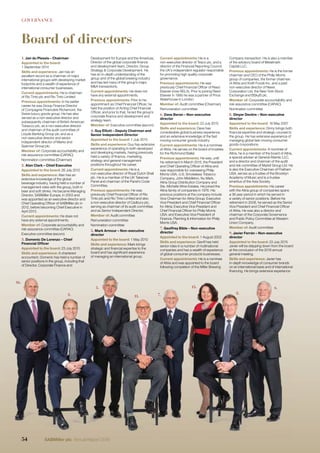 GOVERNANCE
Board of directors
Development for Europe and the Americas,
Director of the global corporate ﬁnance
and development team, Director, Group
Strategy & Corporate Development. He
has an in-depth understanding of the
group and of the global brewing industry
and has led many of the group’s major
M&A transactions.
Current appointments: He does not
have any external appointments.
Previous appointments: Prior to his
appointment as Chief Financial Ofﬁcer, he
held the position of Acting Chief Financial
Ofﬁcer, and prior to that, he led the group’s
corporate ﬁnance and development and
strategy team.
Member of: Executive committee (excom)
4. Guy Elliott – Deputy Chairman and
Senior Independent Director
Appointed to the board: 1 July 2013
Skills and experience: Guy has extensive
experience of operating in both developed
and developing markets, having previously
held a variety of ﬁnance, marketing,
strategy and general management
positions throughout his career.
Current appointments: He is a
non-executive director of Royal Dutch Shell
plc. He is a member of the UK Takeover
Panel and chairman of the Panel’s Code
Committee.
Previous appointments: He was
previously Chief Financial Ofﬁcer of Rio
Tinto plc and Rio Tinto Limited and also
a non-executive director of Cadbury plc,
serving as chairman of its audit committee
and as Senior Independent Director.
Member of: Audit committee
Remuneration committee
Nomination committee
5. Mark Armour – Non-executive
director
Appointed to the board: 1 May 2010
Skills and experience: Mark brings
strategic and ﬁnancial expertise to the
board and has signiﬁcant experience
of managing an international group.
Company transaction. He is also a member
of the advisory board of Metalmark
Capital LLC.
Previous appointments: He is the former
chairman and CEO of the Philip Morris
group of companies, the former chairman
of Altria and Kraft Foods Inc. and a past
non-executive director of News
Corporation Ltd, the New York Stock
Exchange and BSkyB plc.
Member of: Corporate accountability and
risk assurance committee (CARAC)
Nomination committee
8. Dinyar Devitre – Non-executive
director
Appointed to the board: 16 May 2007
Skills and experience: Dinny brings both
ﬁnancial expertise and strategic counsel to
the group. He has extensive experience of
managing global fast-moving consumer
goods corporations.
Current appointments: A nominee of
Altria, he is a member of the board of Altria,
a special adviser at General Atlantic LLC,
and a director and chairman of the audit
and risk committee of Markit Group Ltd. He
is also the Executive Chairman of Pratham
USA, serves as a trustee of the Brooklyn
Academy of Music and is a trustee
emeritus of the Asia Society.
Previous appointments: His career
with the Altria group of companies spans
a 36 year period in which he served in
a variety of senior positions. Before his
retirement in 2008, he served as the Senior
Vice President and Chief Financial Ofﬁcer
of Altria. He was also a director and
chairman of the Corporate Governance
and Public Policy Committee at Western
Union Company.
Member of: Audit committee
9. Javier Ferrán – Non-executive
director
Appointed to the board: 23 July 2015
Javier will be stepping down from the board
at the conclusion of the 2016 annual
general meeting.
Skills and experience: Javier has
in-depth knowledge of consumer brands
on an international basis and of international
ﬁnancing. He brings extensive experience
Current appointments: He is a
non-executive director of Tesco plc, and a
director of the Financial Reporting Council,
the UK’s independent regulator responsible
for promoting high quality corporate
governance.
Previous appointments: He was
previously Chief Financial Ofﬁcer of Reed
Elsevier (now RELX). Prior to joining Reed
Elsevier in 1995 he was a partner of Price
Waterhouse in London.
Member of: Audit committee (Chairman)
Remuneration committee
6. Dave Beran – Non-executive
director
Appointed to the board: 23 July 2015
Skills and experience: Dave has
considerable global business experience
and an extensive knowledge of the fast
moving consumer goods industry.
Current appointments: He is a nominee
of Altria. He serves on the board of trustees
for the Richmond Ballet.
Previous appointments: He was, until
his retirement in March 2015, the President
and Chief Operating Ofﬁcer of Altria and
was responsible for overseeing Philip
Morris USA, U.S. Smokeless Tobacco
Company, John Middleton, Nu Mark,
Altria Group Distribution Company and
Ste. Michelle Wine Estates. He joined the
Altria family of companies in 1976. His
previous positions at the company include
Vice Chairman for Altria Group; Executive
Vice President and Chief Financial Ofﬁcer
for Altria; Executive Vice President and
Chief Financial Ofﬁcer for Philip Morris
USA; and Executive Vice President of
Finance, Planning & Information for Philip
Morris USA.
7. Geoffrey Bible – Non-executive
director
Appointed to the board: 1 August 2002
Skills and experience: Geoff has held
senior roles in a number of multinational
companies and has a wealth of experience
of global consumer products businesses.
Current appointments: He is a nominee
of Altria and was appointed to the board
following completion of the Miller Brewing
1. Jan du Plessis – Chairman
Appointed to the board:
1 September 2014
Skills and experience: Jan has an
excellent record as a chairman of major
international groups with developing market
footprints and a wealth of experience of
international consumer businesses.
Current appointments: He is chairman
of Rio Tinto plc and Rio Tinto Limited.
Previous appointments: In his earlier
career he was Group Finance Director
of Compagnie Financière Richemont, the
Swiss luxury goods group. He has also
served as a non-executive director and
subsequently chairman of British American
Tobacco plc, as a non-executive director
and chairman of the audit committee of
Lloyds Banking Group plc and as a
non-executive director and senior
independent director of Marks and
Spencer Group plc.
Member of: Corporate accountability and
risk assurance committee (CARAC)
Nomination committee (Chairman)
2. Alan Clark – Chief Executive
Appointed to the board: 26 July 2012
Skills and experience: Alan has an
extensive knowledge of the global
beverage industry, having held a number of
management roles with the group, both in
beer and soft drinks. He became Managing
Director, SABMiller Europe, in 2003 and
was appointed as an executive director and
Chief Operating Ofﬁcer of SABMiller plc in
2012, before becoming Chief Executive in
April 2013.
Current appointments: He does not
have any external appointments.
Member of: Corporate accountability and
risk assurance committee (CARAC)
Executive committee (excom)
3. Domenic De Lorenzo – Chief
Financial Ofﬁcer
Appointed to the board: 23 July 2015
Skills and experience: A chartered
accountant, Domenic has held a number of
senior positions in the group, including that
of Director, Corporate Finance and
3.
16.
5.
11. 7.
15.
2.
6.
54 SABMiller plc Annual Report 2016
 