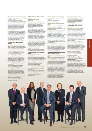 11. Trevor Manuel – Non-executive
director
Appointed to the board:
1 March 2015
Skills and experience: Trevor is a former
minister in the South African Government.
He brings a wealth of experience in
advising multilateral organisations on
emerging market development and
sustainability.
Current appointments: He is Deputy
Chairman of Rothschild South Africa,
serves on the International Advisory Board
of the Rothschild Group and is a director
of Swiss Re AG and Old Mutual plc.
Previous appointments: He was a
minister in the South African Government
for more than 20 years, 13 of which he
served as Finance Minister. During his
ministerial career he assumed a number of
ex ofﬁcio positions at international bodies,
including the United Nations Commission
for Trade and Development (UNCTAD), the
World Bank, the International Monetary
Fund, the G20, the African Development
Bank and the Southern African
Development Community.
Member of: Corporate accountability
and risk assurance committee (CARAC)
12. Dambisa Moyo – Non-executive
director
Appointed to the board:
1 June 2009
Skills and experience: Dambisa is a
global economist and commentator on the
macro-economy and global affairs. She
has wide-ranging expertise in economic
and business trends on the African
continent, with a particular focus on
socially responsible business.
Current appointments: She is a
non-executive director of Barclays PLC,
Barrick Gold Corporation and Seagate
Technology plc.
Previous appointments: She was an
economist at Goldman Sachs, where she
worked for nearly a decade, and was a
consultant to the World Bank in
Washington, D.C.
of the global alcohol beverage industry and
experience of operating in both mature and
emerging markets.
Current appointments: He is a
non-executive director of Associated British
Foods plc, and a member of its nomination
and remuneration committees. He is a
partner in Lion Capital LLP, a consumer
focused private equity ﬁrm, where he is
a member of its investment committee.
He is also a director of Coca-Cola
European Partners.
Previous appointments: He completed
a 20 year career with the Bacardi Group in
2004, serving in a variety of key executive
positions, including President and Chief
Executive Ofﬁcer. After leaving Bacardi he
was appointed director and subsequently
vice chairman of William Grant & Sons,
a position he held until April 2014.
Member of: Remuneration committee
10. Lesley Knox – Non-executive
director
Appointed to the board: 19 May 2011
Skills and experience: Lesley brings a
wealth of strategic and ﬁnancial experience
across a range of businesses and is an
experienced remuneration committee
chairman. She qualiﬁed as a solicitor
in the UK and as an attorney in the USA.
Current appointments: She is a
non-executive director of Centrica plc
where she chairs the remuneration
committee, a non-executive director of
Legal & General Group Plc and Thomas
Cook Group plc and is a trustee of the
Grosvenor Estates and chairman of
Grosvenor Group Limited. She is involved
with a number of arts and charitable
organisations.
Previous appointments: She was
previously with British Linen Bank,
becoming governor in 1999 and was
subsequently a founder director of British
Linen Advisers. She was chairman of
Alliance Trust plc, senior non-executive
director of Hays Plc and spent 15 years
with Kleinwort Benson, ﬁrst in corporate
ﬁnance and then as chief executive of the
institutional asset management business.
Member of: Audit committee
Remuneration committee (Chairman)
Nomination committee
Member of: Corporate accountability
and risk assurance committee (CARAC)
(Chairman)
13. Carlos Pérez Dávila –
Non-executive director
Appointed to the board: 9 November
2005
Skills and experience: Carlos has
extensive experience of the global
beverage industry and of operating in the
Latin America region.
Current appointments: He is a nominee
of the Santo Domingo Group and was
appointed to the board following
completion of the Bavaria transaction. He is
Managing Director at Quadrant Capital
Advisors, Inc., chairman of the board of
Caracol TV S.A. and serves on the board
and executive committee of Valorem S.A.
He is also a director of Comunican S.A.,
Cine Colombia S.A. and the Queen Soﬁa
Spanish Institute.
Previous appointments: He began his
career in investment banking at Goldman,
Sachs & Company, subsequently working
for SG Warburg & Co., where he served as
the Director of Overseas Advisory Division
and Violy, Byorum & Partners, where he
was Senior Managing Director.
14. Alejandro Santo Domingo Dávila
– Non-executive director
Appointed to the board: 9 November
2005
Skills and experience: Alejandro has a
deep knowledge of the global beverage
industry and of the Latin America region.
Current appointments: He is a nominee
of the Santo Domingo Group, appointed to
the board following completion of the
Bavaria transaction. He is Managing
Director at Quadrant Capital Advisors, Inc.,
and serves on the boards of Valorem S.A.,
Comunican S.A., Caracol Television S.A.,
Millicom International Cellular S.A. and D.E
Master Blenders B.V. He is the treasurer of
Aid for AIDS charity, a member of the board
of trustees of The Metropolitan Museum of
Art and is also a member of the board
of the US-based DKMS Americas
Foundation, WNET (Channel Thirteen)
and the Wildlife Conservation Society.
Previous appointments: He was
employed at Violy, Byorum & Partners,
Investment Bankers where he was
focused on mergers and acquisitions
in telecommunications, media and
consumer goods.
Member of: Nomination committee
15. Helen Weir – Non-executive
director
Appointed to the board: 19 May 2011
Skills and experience: Helen has
extensive ﬁnancial and retail expertise,
with senior management experience in a
number of UK and international companies.
Current appointments: She is the Chief
Finance Ofﬁcer of Marks and Spencer
Group plc, a trustee of Marie Curie and an
independent non-executive director of the
Rugby Football Union, the national body for
rugby in England.
Previous appointments: She was
Group Finance Director of the John Lewis
Partnership and has previously held a
number of senior positions at the Lloyds
Banking Group and Kingﬁsher plc. She is
also a former member of the Accounting
Standards Board. She spent her early
career at Unilever and McKinsey & Co.
Member of: Audit committee
Corporate accountability and risk
assurance committee (CARAC)
Nomination committee
16. Stephen Shapiro – Group
Company Secretary and Deputy
General Counsel
Appointed as Group Company
Secretary: 1 November 2014
Stephen joined SABMiller in 2002 and was
appointed Group Company Secretary in
November 2014. He is also Deputy General
Counsel, with responsibility for managing
the internal commercial legal function,
managing material legal risk, and
developing group policy in key areas.
He is a member of the Council of the
International Chamber of Commerce UK.
8.
1.
12.
10.4. 13. 9.
14.
GOVERNANCE
55SABMiller plc Annual Report 2016
 