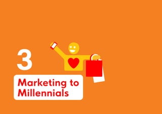 Marketing to
Millennials
3
 