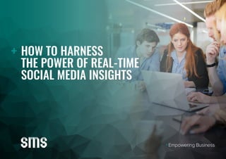 HOW TO HARNESS
THE POWER OF REAL-TIME
SOCIAL MEDIA INSIGHTS
 