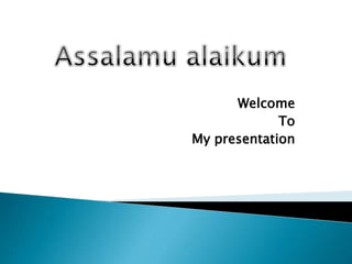 Welcome
To
My presentation
 