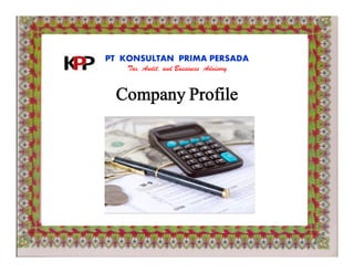 PT KONSULTAN PRIMA PERSADA
Tax, Audit, and Bussiness Advisory
Company Profile
 
