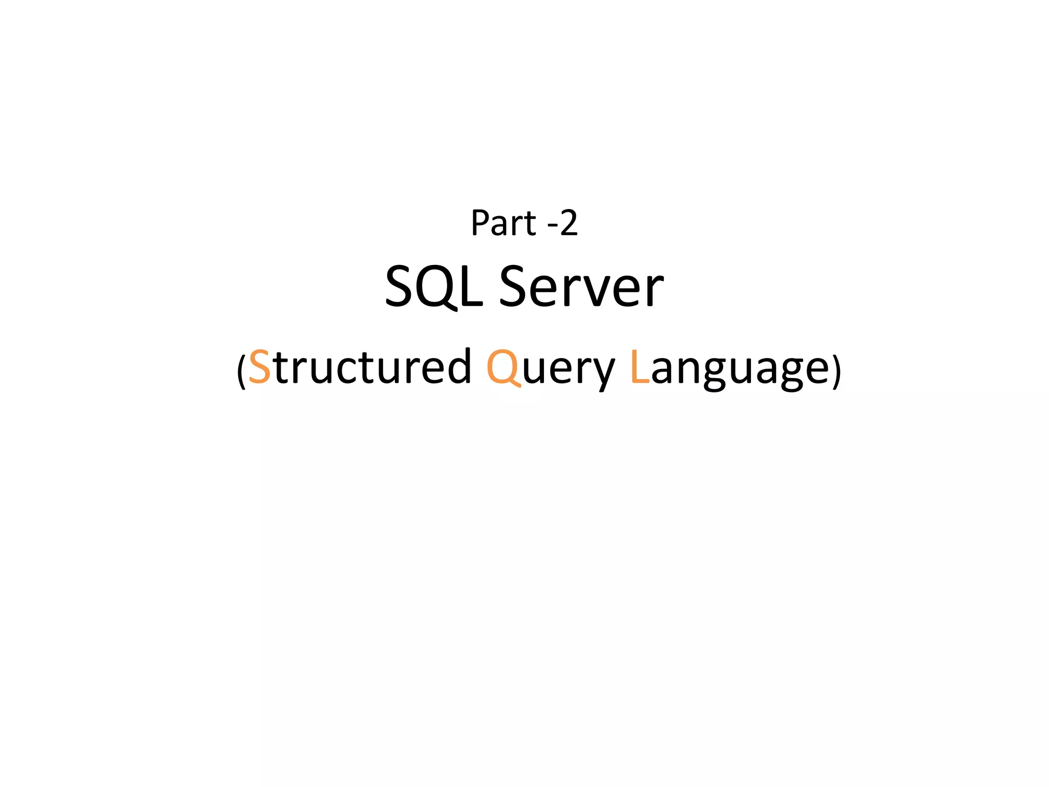 Part -2
SQL Server
(Structured Query Language)
 