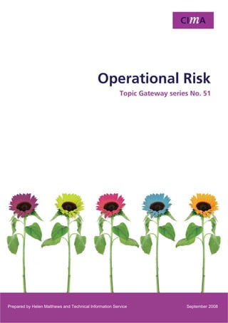 Operational riskTopic Gateway Series
1
Prepared by Helen Matthews and Technical Information Service September 2008
Operational Risk
Topic Gateway series No. 51
 