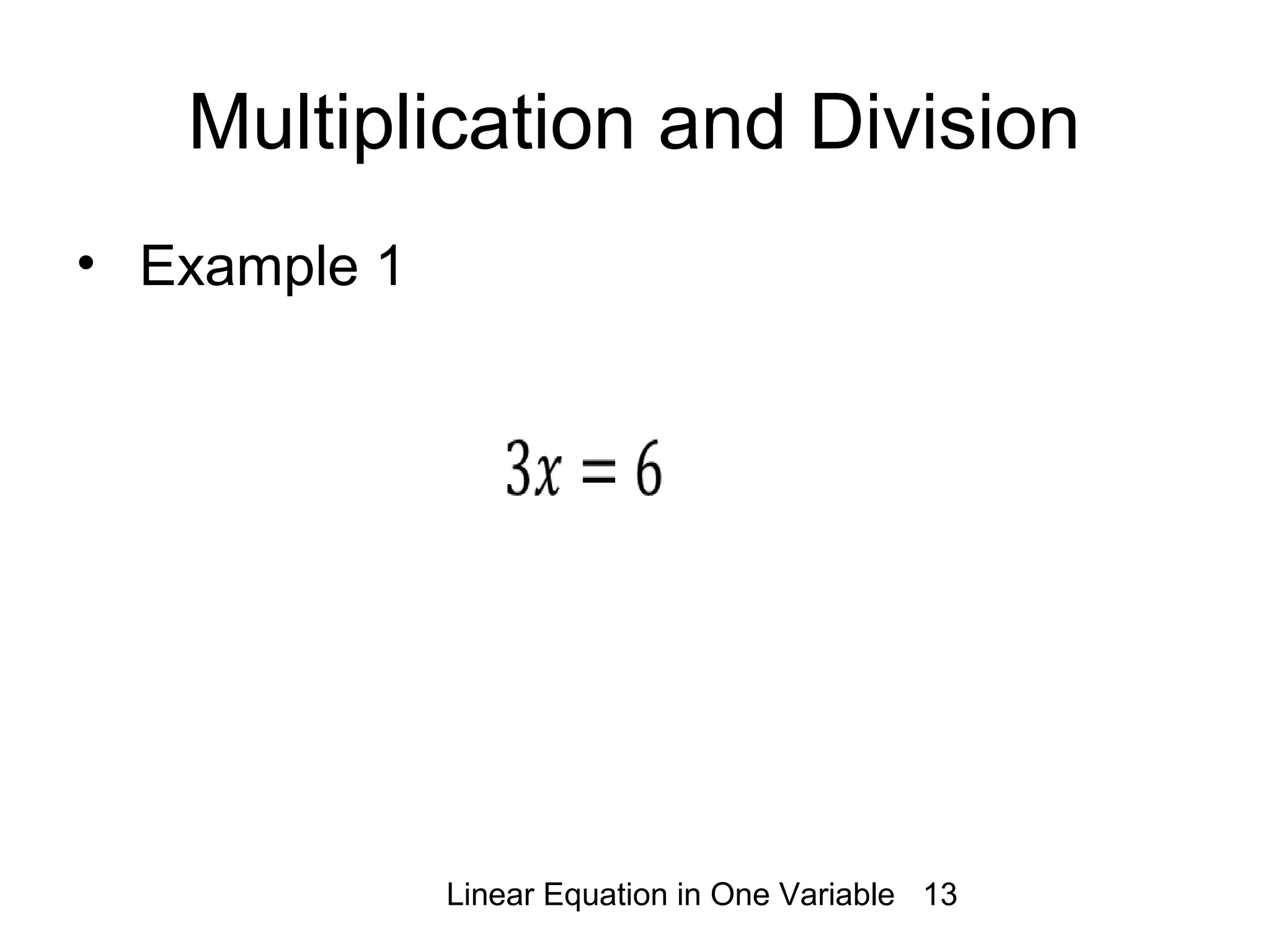 Linear Equation in One Variable 13
Multiplication and Division
• Example 1
 