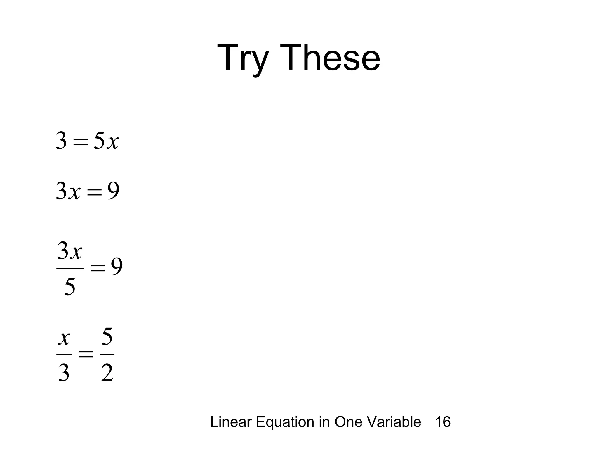 Linear Equation in One Variable 16
Try These
x53 =
93 =x
9
5
3
=
x
2
5
3
=
x
 