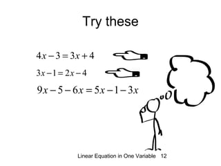 Linear Equation in One Variable 12
Try these
4334 +=− xx
4213 −=− xx
xxxx 315659 −−=−−
 