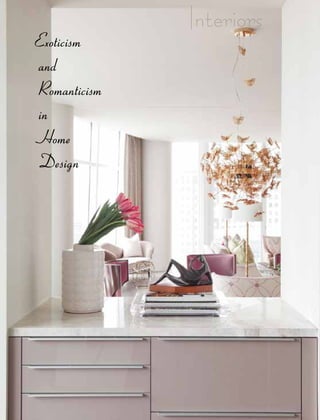 Exoticism
and
Romanticism
in
Home
Design
Interiors
 