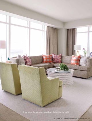 Bring home the serenity with colours that soothe the sight.
CARIZ MAGAZINE Volume I Issue II December 2016 77
 