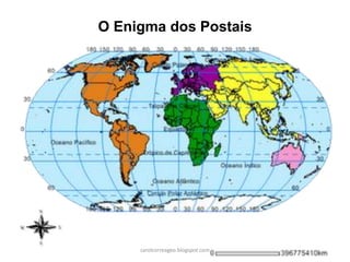 O Enigma dos Postais
carolcorreageo.blogspot.com
 