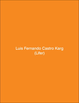 Luis Fernando Castro Karg
(Lifer)
 