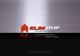 ELIM DMP company profile 2011 Ver.1.0
 