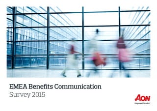 EMEA Benefits Communication
Survey 2015
 
