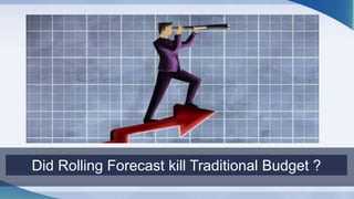 Did Rolling Forecast kill Traditional Budget ?
 