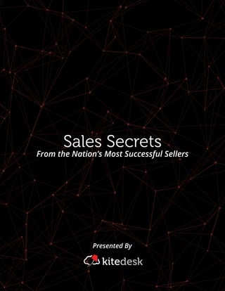 Sales Secrets
From the Nation’s Most Successful Sellers
Presented By
 