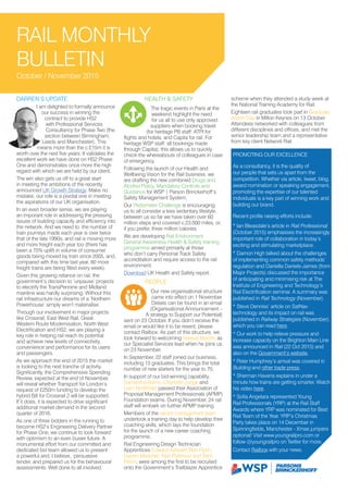 RAIL MONTHLY
BULLETIN
October / November 2015
DARREN’S UPDATE
I am delighted to formally announce
our success in winning the
contract to provide HS2
with Professional Services
Consultancy for Phase Two (the
section between Birmingham,
Leeds and Manchester). This
means more than the c.£15m it is
worth over the next five years. It validates the
excellent work we have done on HS2 Phase
One and demonstrates once more the high
regard with which we are held by our client.
The win also gets us off to a great start
in meeting the ambitions of the recently
announced UK Growth Strategy. Make no
mistake, our role is a pivotal one in meeting
the aspirations of our UK organisation.
In an even broader sense, we are playing
an imporant role in addressing the pressing
issues of building capacity and efficiency into
the network. And we need to: the number of
train journeys made each year is over twice
that of the late 1990s, and rail is moving more
and more freight each year too (there has
been a 75% uplift in volume of consumer
goods being moved by train since 2005, and,
compared with this time last year, 80 more
freight trains are being filled every week).
Given this growing reliance on rail, the
government’s decision to ‘unpause’ projects
to electrify the TransPennine and Midland
mainline was hardly surprising. Without this
rail infrastructure our dreams of a ‘Northern
Powerhouse’ simply won’t materialise.
Through our involvement in major projects
like Crossrail, East West Rail, Great
Western Route Modernisation, North West
Electrification and HS2, we are playing a
key role in helping rail reach its potential
and achieve new levels of connectivity,
convenience and performance for its users
and passengers.
As we approach the end of 2015 the market
is looking to the next tranche of activity.
Significantly, the Comprehensive Spending
Review, expected at the end of November,
will reveal whether Transport for London’s
request of £250m funding to develop the
hybrid Bill for Crossrail 2 will be supported.
If it does, it is expected to drive significant
additional market demand in the second
quarter of 2016.
As one of three bidders in the running to
become HS2’s Engineering Delivery Partner
for Phase One, we continue to look forward
with optimism to an even busier future. A
monumental effort from our committed and
dedicated bid team allowed us to present
a powerful and, I believe, persuasive
tender, and prepared us for the behavioural
assessments. Well done to all involved.
HEALTH & SAFETY
The tragic events in Paris at the
weekend highlight the need
for us all to use only approved
suppliers when booking travel
(for heritage PB staff: ATPI for
flights and hotels, and Capita for rail. For
heritage WSP staff: all bookings made
through Capita), this allows us to quickly
check the whereabouts of colleagues in case
of emergency.
Following the launch of our Health and
Wellbeing Vision for the Rail business, we
are drafting the new combined Drugs and
Alcohol Policy, Mandatory Controls and
Guidance for WSP | Parson Brinckerhoff’s
Safety Management System.
Our Pedometer Challenge is encouraging
us to all consider a less sedentary lifestyle,
between us so far we have taken over 60
million steps and covered c.23,000 miles, or,
if you prefer, three million calories.
We are developing Rail Environment
General Awareness Health & Safety training
programme aimed primarily at those
who don’t carry Personal Track Safety
accreditation and require access to the rail
environment.
Download UK Health and Safety report.
PEOPLE
Our new organisational structure
came into effect on 1 November.
Details can be found in an email
(Organisational Announcement –
A strategy to Support our Potential)
sent on 23 October. If you didn’t receive the
email or would like it to be resent, please
contact Railbox. As part of this structure, we
look forward to welcoming Nassar Majothi as
our Specialist Services lead when he joins us
on 23 November.
In September, 22 staff joined our business,
including 15 graduates. This brings the total
number of new starters for the year to 70.
In support of our bid-winning capability,
Samantha Burns, Charlotte Judge and
Liam Northfield passed their Association of
Proposal Management Professionals (APMP)
Foundation exams. During November, 24 rail
staff will embark on further APMP training.
Members of the senior management team
undertook a training day to help develop their
coaching skills, which lays the foundation
for the launch of a new career coaching
programme.
Rail Engineering Design Technician
Apprentices Edward Ashwell, Ben Flynn,
Darren Meacher, Alex Paterson and Sam
Perrin, were among the first to be recruited
onto the Government’s Trailblazer Apprentice
scheme when they attended a study week at
the National Training Academy for Rail.
Eighteen rail graduates took part in Graduate
Action Day in Milton Keynes on 13 October.
Attendees networked with colleagues from
different disciplines and offices, and met the
senior leadership team and a representative
from key client Network Rail.
PROMOTING OUR EXCELLENCE
As a consultancy, it is the quality of
our people that sets us apart from the
competition. Whether via article, tweet, blog,
award nomination or speaking engagement,
promoting the expertise of our talented
individuals is a key part of winning work and
building our brand.
Recent profile raising efforts include:
* Ian Bleasdale’s article in Rail Professional
(October 2015) emphasises the increasingly
important role of collaboration in today’s
exciting and stimulating marketplace.
* Damon High talked about the challenges
of implementing common safety methods’
regulation and Daniella Daniels-James (from
Major Projects) discussed the importance
of anticipating and minimising risk at The
Institute of Engineering and Technology’s
Rail Electrification seminar. A summary was
published in Rail Technology (November).
* Steve Denniss’ article on SatNav
technology and its impact on rail was
published in Railway Strategies (November),
which you can read here.
* Our work to help relieve pressure and
increase capacity on the Brighton Main Line
was announced in Rail (22 Oct 2015) and
also on the Government’s website.
* Peter Humphrey’s arrival was covered in
Building and other trade press.
* Sherman Havens explains in under a
minute how trains are getting smarter. Watch
his video here.
* Sofia Angelara represented Young
Rail Professionals (YRP) at the Rail Staff
Awards where YRP was nominated for Best
Rail Team of the Year. YRP’s Christmas
Party takes place on 14 December in
Spinningfields, Manchester - Xmas jumpers
optional! Visit www.youngrailpro.com or
follow @youngrailpro on Twitter for more.
Contact Railbox with your news.
 
