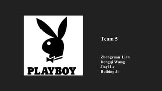 Zhongyuan Lian
Dongqi Wang
Jiayi Lv
Ruibing Ji
Team 5
 