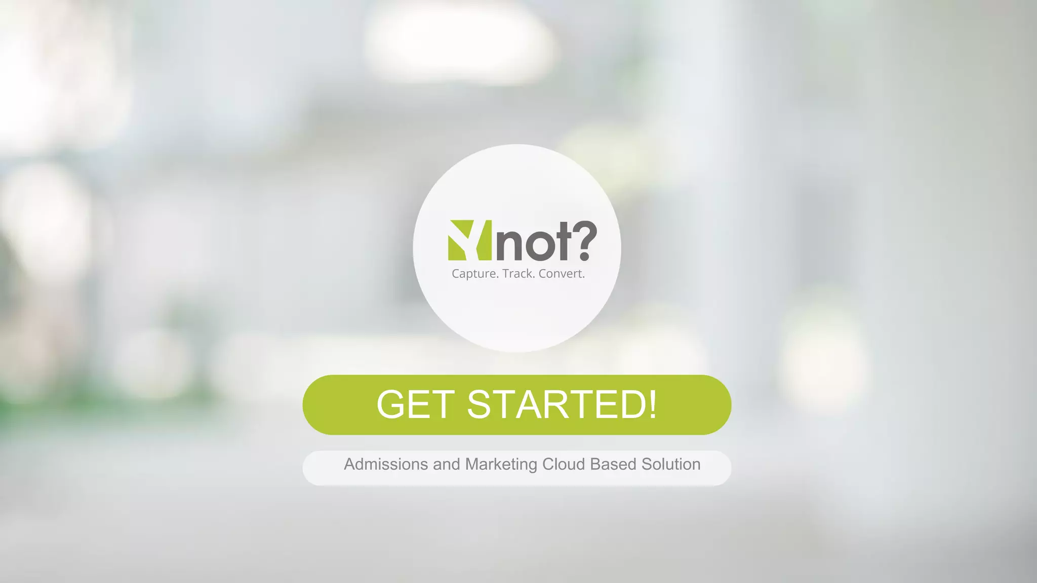 GET STARTED!
Admissions and Marketing Cloud Based Solution
Capture. Track. Convert.
 