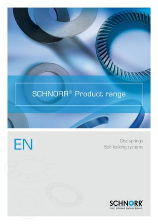 Disc springs
Bolt locking systems
SCHNORR®
Product range
EN
 