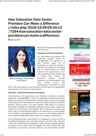 How Colocation Data Center
Providers Can Make a Difference
(/index.php/2016-12-29-05-24-13
/7294-how-colocation-data-center-
providers-can-make-a-difference)
January 2017
Dechacca Ponnappa, Industry Analyst,
Frost & Sullivan
(https://www.anritsu.com/en-in/test-measurement/products/ms27101a
(https://goo.gl/TqgwbS)
(http://www.conv ergenceindia.org/)
(http://www.communicasia.com/)
(/ezine/)
How Colocation Data Center Providers Can Make a Difference http://communicationstoday.co.in/index.php/2016-12-29-05-24-13/729...
1 of 3 12-01-2017 16:20
 