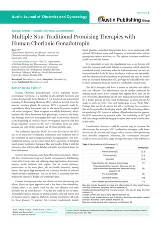 Citation: Rao CV. Multiple Non-Traditional Promising Therapies with Human Chorionic Gonadotropin. Austin J
Obstet Gynecol. 2016; 3(4): 1066.
Austin J Obstet Gynecol - Volume 3 Issue 4 - 2016
Submit your Manuscript | www.austinpublishinggroup.com
Rao. © All rights are reserved
Austin Journal of Obstetrics and Gynecology
Open Access
Special Article - Human Chorionic Gonadotropin
Multiple Non-Traditional Promising Therapies with
Human Chorionic Gonadotropin
Rao CV*
Departments Molecular and Human Genetics and
Obstetrics and Gynecology, Florida International
University, USA
*Corresponding author: Rao CV, Departments
of Cellular Biology and Pharmacology, Molecular and
Human Genetics and Obstetrics and Gynecology,
Reproduction and Development Program, Herbert
Wertheim College of Medicine, Florida International
University, Miami, Florida, USA
Received: December 12, 2016; Accepted: December 13,
2016; Published: December 15, 2016
Letter to the Editor
Human Chorionic Gonadotropin (HCG), popularly known
as pregnancy hormone, is a member of glycoprotein hormone and
cystine-knot growth factor families. It is a structural and a functional
homolog of Luteinizing Hormone (LH), which is derived from the
anterior pituitary glands. In contrast, hCG is primarily made by
trophoblasts. Both hormones bind to the same G-protein coupled
cell surface receptors. These receptors are widely distributed, which
explains why these hormones have pleiotropic actions in the body.
The findings, which are a paradigm shift, have faced several obstacles
in the beginning to convince many investigators that hCG/LH had
broad regulatory actions in the body1. However, there are many
lacunae and only further research can fill these scientific gaps.
The traditional (gonadal) hCG/LH actions have led to the hCG
use in an induction of follicular maturation and ovulation and in
the treatment of male hypogonadotropic hypogonadism. The non-
traditional actions, on the other hand, have a promise of bringing
much greater number of therapies. They are listed in Table 1 with the
references that will provide detailed scientific and clinical basis for
these indications.
Some of these diseases can be fatal, If not intervened early. Others
will have troublesome long-term health consequences, debilitating,
come with chronic pain and suffering, sleep deprivation, depression,
anxiety, social isolation and stigma, loss of sexual intimacy,
productivity in the work place, job and health insurance, among
others. They place high emotional and economic burden on affected
family members and friends. The cost to the U.S. economy runs into
millions to billions of health care dollars per year.
Current therapies are either not effective or have devastating side
effects. Many are quite expensive and a few have a low tolerability.
Clearly, there is an unmet need for the cost effective and safer
therapies for all these diseases. HCG therapy could be one of them.
Anecdotal evidence, studies on animal models, cells and tissues and
on human subjects supports that hCG therapy most likely will work
for these diseases. To capture this promise, randomized, double
blind, placebo controlled clinical trials have to be performed with
optimal hCG doses, route and frequency of administration and an
appropriate patients selection, etc. The optimal treatment conditions
could vary with the disease.
It is important to keep the expectations low, as no therapy will
work for everyone and initial failures are common, which should be
considered as only temporary setbacks. Scale on demand can meet an
increased market for hCG. Since the clinical trials are not patentable,
and the pharmaceutical companies are primarily the ones to benefit
from an increased demand for hCG, perhaps they should be the ones
to share substantial financial burden to conduct the clinical trials.
The hCG therapies will have a minor to tolerable side effects
and cost effective. The effectiveness can be further enhanced by
making much more active analogs than regular hCG that can be
non-invasively administered and in ways that can keep its levels high
for a longer periods of time. Such technologies do exist and can be
made to work for hCG. One such technology is oral “hCG Pills”.
Perhaps they can be developed for hCG, employing the procedures
that are being used for developing insulin pills. The technology allows
encapsulating hCG in neutral spheres of lipid molecules that prevent
the hCG destruction by stomach acids. The availability of hCG pill
will have a huge worldwide impact on its use even in the remote areas
of the world.
Combination therapies could be another way to increase the
effectiveness. For example, hCG combination therapies could lower
the toxicity of currently used drugs, reduce the cost, while preserving
their desirable properties. Moreover, the combination therapies
could be more active than single therapies because of the differences
Indication References
Breast cancers [2] [2,3]
Chronic pain [3] [1,4]
HIV/AIDS [5,6]
Tubal infection with Neisseria Gonorrhoeae [7]
Rheumatoid arthritis, Sjogren’s Syndrome and the
other autoimmune diseases that ameliorate during
pregnancy [4]
[8]
Pre-term births [5] [9]
Overactive bladder [10]
Painful bladder syndrome/interstitial cystitis [11]
Table 1: Non-traditional hCG therapies [1].
May also include therapies for injury and inflammation of other target tissues
including, central and peripheral nervous systems [1].
Includes decreasing breast risk in young women, who plan to delay their first
childbirth [2].
Includes chronic pain due to many different illnesses [3].
Includes Lupus erythematosus; type 1 diabetes; ankylosing spondylitis; multiple
sclerosis; thyroiditis; Crohn disease; Hepatitis [4].
May also include several other pregnancy complications [5].
 