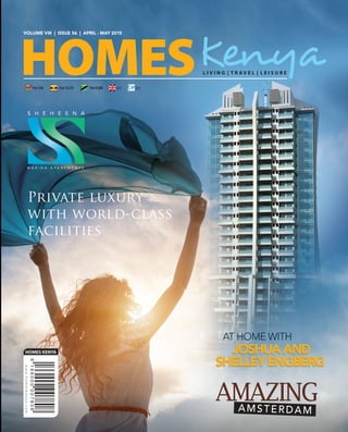VOLUME VIII | ISSUE 56 | APRIL - MAY 2015
HOMES KENYA
AmazingAmsterdam
AT HOME WITH
Joshuaand
ShelleyEngberg
Joshuaand
ShelleyEngberg
 