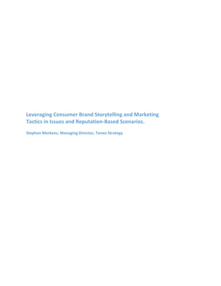 Leveraging	Consumer	Brand	Storytelling	and	Marketing		
Tactics	in	Issues	and	Reputation-Based	Scenarios.	
	
Stephan	Merken...