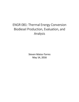 ENGR 081: Thermal Energy Conversion
Biodiesel Production, Evaluation, and
Analysis
Steven Matos-Torres
May 14, 2016
 