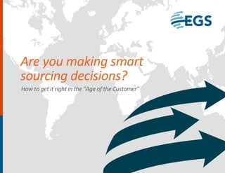 How to get it right in the "Age of the Customer"
Are you making smart
sourcing decisions?
 