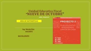 Unidad Educativa Fiscal
“NUEVE DE OCTUBRE”
AMIE: 09H02049
ÁREA DE MATEMÁTICAS
 