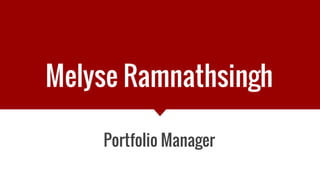 Portfolio Manager
Melyse Ramnathsingh
 