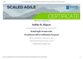 12/6/2015 www.scaledagileacademy.com/members/CertificationCertificate.aspx?ID=1307&cguid=d5660521­073c­491e­b9a8­2f7fd140e06c
http://www.scaledagileacademy.com/members/CertificationCertificate.aspx?ID=1307&cguid=d5660521­073c­491e­b9a8­2f7fd140e06c 1/2
 This is to certify that
Sobhe B. Higaze
has successfully completed the requirements of the
Scaled Agile Framework®
Practitioner (SP) Certification Program
effective Wednesday, November 25, 2015
valid through Friday, November 25, 2016
Certificate ID: 37579847­1307
 