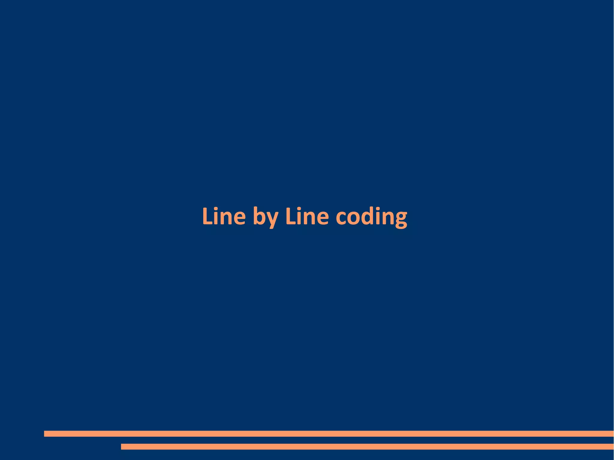 Line by Line coding
 