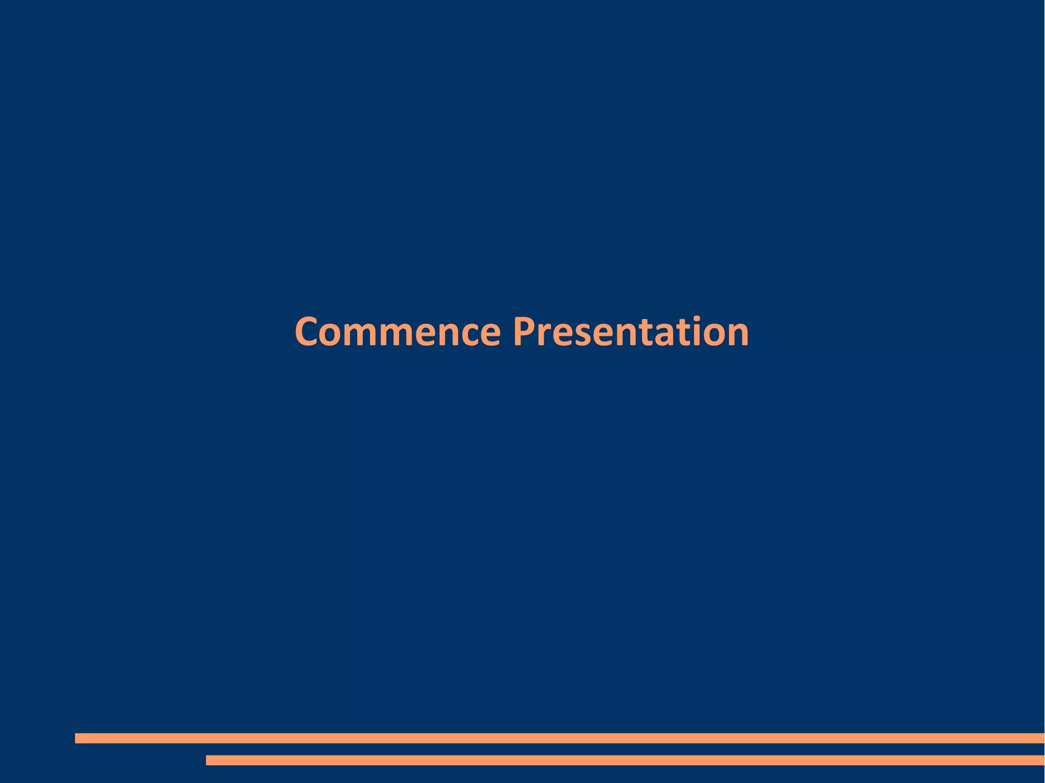 Commence Presentation
 