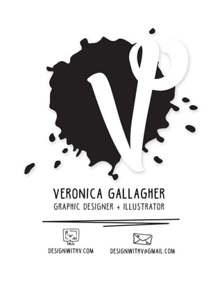 Veronica Gallagher
graphic designer + illustrator
designwithv.com designwithv@gmail.com
 