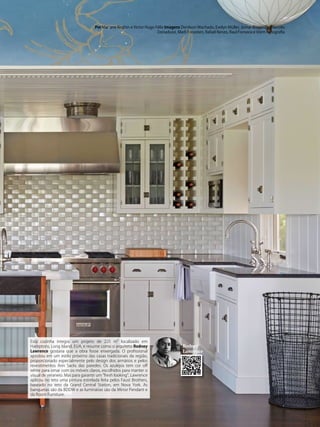 Esta cozinha integra um projeto de 225 m² localizado em
Hamptons, Long Island, EUA, e resume como o arquiteto Rodney
Lawrence gostaria que a obra fosse enxergada. O profissional
apostou em um estilo próximo das casas tradicionais da região,
proporcionado especialmente pelo design dos armários e pelos
revestimentos Ann Sacks das paredes. Os azulejos tem cor off
white para ornar com os móveis claros, escolhidos para manter o
visual de veraneio. Mas para garantir um “fresh looking”, Lawrence
aplicou no teto uma pintura estrelada feita pelos Faust Brothers,
baseado no teto da Grand Central Station, em Nova York. As
banquetas são da BDDW e as luminárias são da Mirror Pendant e
da Room Furniture.
Rodney
Lawrence
Por Mariane Reghin e Victor Hugo Félix Imagens Denilson Machado, Evelyn Müller, Jomar Bragança, Marcelo
Donadussi, Marli Forastieri, Rafael Renzo, Raul Fonseca e Vorm Fotografia
 