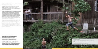 PAGE 03 | GLOBALHERITAGEFUND.ORGPAGE 03 | #BEYONDMONUMENTS
Children play in a stream in Dali Dong village in Guizhou prov-
ince.
Image: Zhang Siding/Global Heritage Fund
GUIZHOU, CHINA
rectify this situation, but these remain plans that have yet
to manifest in concrete action.
Looting is still a pressing issue. According to Deutsche
Welle, although the pace of looting has declined
considerably since its heyday under the Khmer Rouge, the
threat remains omnipresent.
Finally, the prosperity of the CBT is dependent on a number
of factors including increasing tourism and revenues,
and perhaps even more importantly, the ability of the
community members to acquire the necessary business
management skills and training to ensure the sustainable
growth of the CBT into the future. Due to a variety of
factors, the pace of growth has been relatively slow, and
there is much more work to be done.
Despite these challenges, we firmly believe that our work
at Banteay Chhmar has laid the groundwork for a truly
homegrown conservation effort, one which will see the site
preserved and thriving for many long years. “People now
look at Banteay Chhmar as part of their life,” Mr. Sanday
notes. “It’s unreal how all these tough, young guys now
turn up and work at the site, and it’s their site. They are the
protectors, the monitors.”
WE CREATE PATHWAYS TO
PROSPERITY THROUGH
HERITAGE PRESERVATION.
VISIT US ONLINE, AND LEARN
HOW YOU CAN MAKE AN IMPACT
THAT’S #BEYONDMONUMENTS
 