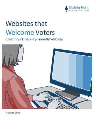Page 1
Websites that
Welcome Voters
Creating a Disability-Friendly Website
August 2016
 