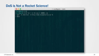 © F5 Networks, Inc 29
DoS is Not a Rocket Science!
 
