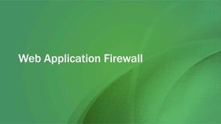Web Application Firewall
 