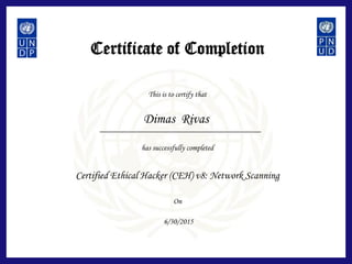 Certificate of Completion
This is to certify that
has successfully completed
On
Certified Ethical Hacker (CEH) v8: Network Scanning
Dimas Rivas
6/30/2015
 