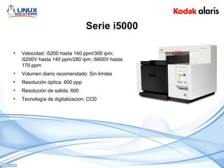 Serie i5000
• Velocidad: i5200 hasta 140 ppm/300 ipm;
i5200V hasta 140 ppm/280 ipm; i5600V hasta
170 ppm
• Volumen diario recomendado: Sin limites
• Resolución óptica: 600 ppp
• Resolución de salida: 600
• Tecnología de digitalizacion: CCD
 