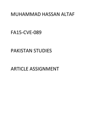 MUHAMMAD HASSAN ALTAF
FA15-CVE-089
PAKISTAN STUDIES
ARTICLE ASSIGNMENT
 