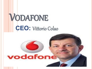 VODAFONE
CEO: Vittorio Colao
 