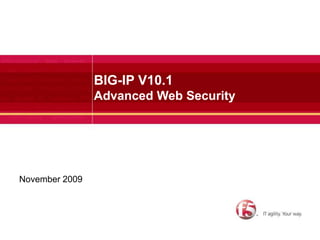 BIG-IP V10.1Advanced Web Security November 2009 