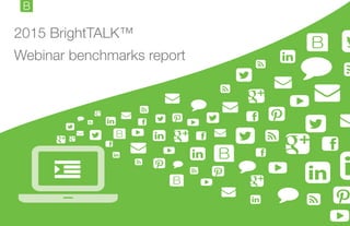 2015 BrightTALK™ !
Webinar benchmarks report!

 
